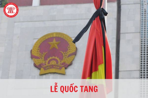 Những đối tượng nào sau khi mất được tổ chức lễ Quốc tang? Lễ Quốc tang có được truyền hình trực tiếp trên tivi hay không?