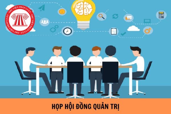 Biên bản họp Hội đồng quản trị bao gồm những nội dung chủ yếu nào?