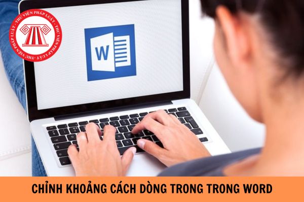 Cách chỉnh khoảng cách dòng trong word nhanh và chuẩn xác nhất?