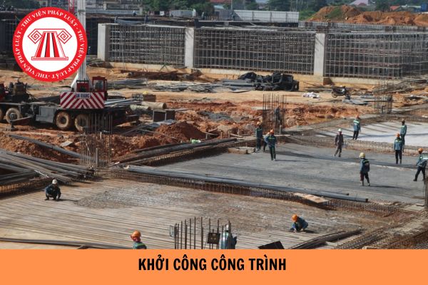 Khởi công là gì? Thời điểm khởi công công trình là khi nào?