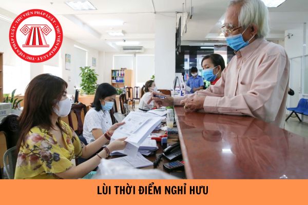 Công chức được lùi thời điểm nghỉ hưu tối đa bao nhiêu tháng?