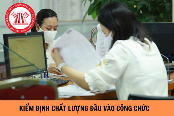 Kết quả kiểm định chất lượng đầu vào công chức có giá trị sử dụng bao nhiêu tháng?