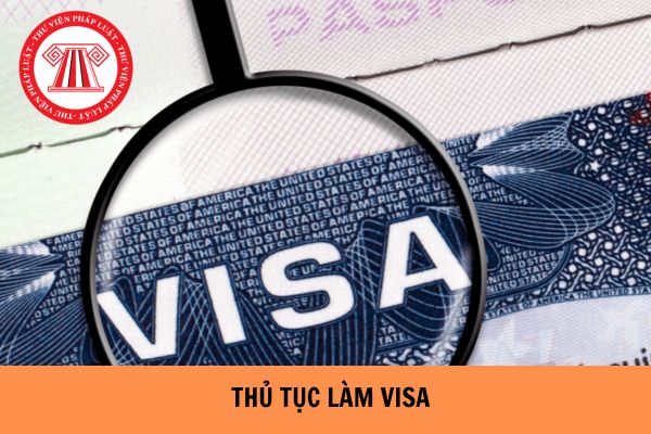 Thủ tục làm visa cho người nước ngoài mới nhất 2024? Điều kiện cấp visa cho người nước ngoài 2024 là gì?