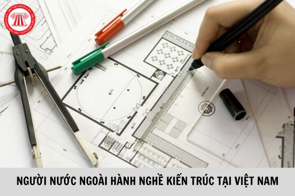 Người nước ngoài được chuyển đổi chứng chỉ hành nghề kiến trúc Việt Nam phải tham gia dịch vụ kiến trúc bao nhiêu tháng?