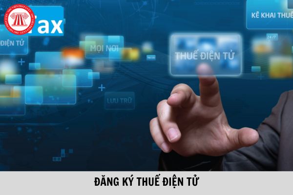 Hướng dẫn đăng ký nộp thuế điện tử online nhanh nhất?