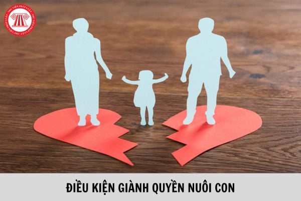 Để giành quyền nuôi con sau khi ly hôn thì vợ hoặc chồng phải đáp ứng điều kiện gì?