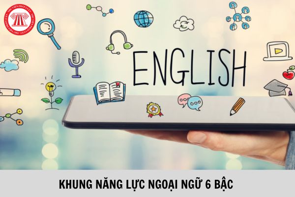 Khung năng lực ngoại ngữ Việt Nam được chia làm bao nhiêu bậc và bao nhiêu cấp?