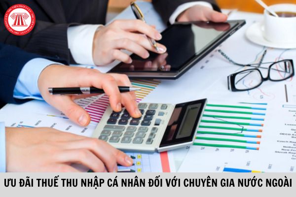 Bộ Tài chính trình Chính phủ sửa đổi quy định về ưu đãi thuế TNCN cho các chuyên gia nước ngoài, chuyên gia người Việt Nam ở nước ngoài trong thời gian tới?