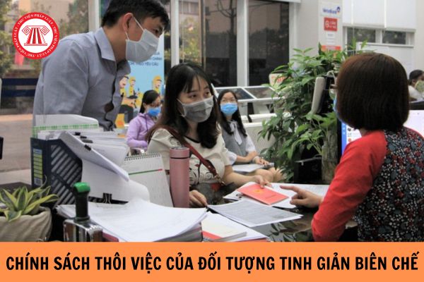 Từ 20/7/2023, đối tượng tinh giản biên chế được hưởng các chế độ gì khi thôi việc sau khi đi học nghề?