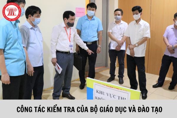 Đã có quy định về công tác kiểm tra của Bộ Giáo dục và Đào tạo?