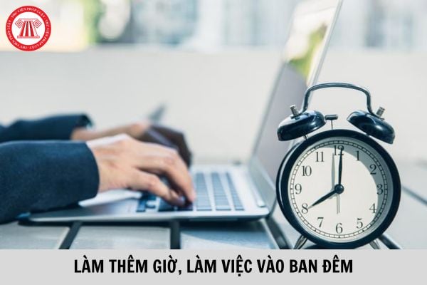 Người từ đủ 15 tuổi đến chưa đủ 18 tuổi có thể làm thêm giờ, làm việc vào ban đêm với những công việc nào?