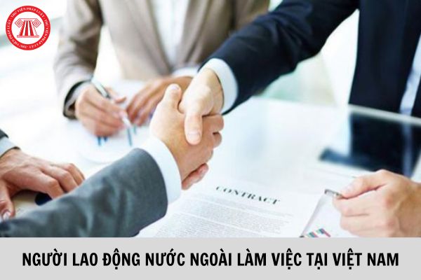 Đề xuất sửa đổi Nghị định 152/2020/NĐ-CP về người lao động nước ngoài làm việc tại Việt Nam?