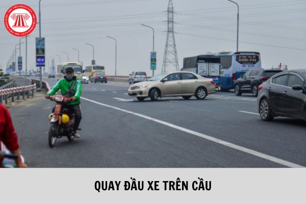 Có được phép quay đầu xe trên cầu đường bộ không?