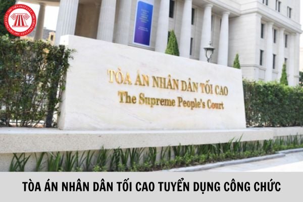 Tòa án nhân dân tối cao và Tòa án nhân dân cấp cao tuyển dụng 72 vị trí công chức năm 2023?