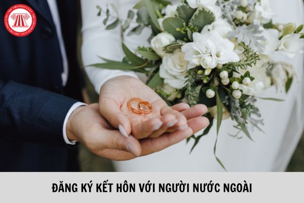 Đăng ký kết hôn với người nước ngoài ở đâu? Hồ sơ đăng ký kết hôn với người nước ngoài tại Việt Nam bao gồm những giấy tờ gì?