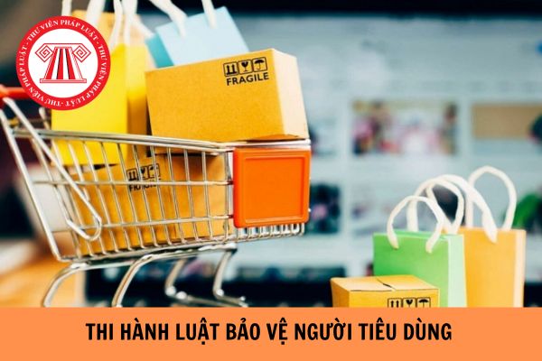 Triển khai thi hành Luật Bảo vệ quyền lợi người tiêu dùng 2023?