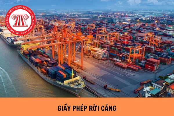  Giấy phép rời cảng là gì? Xin cấp giấy phép rời cảng như thế nào?