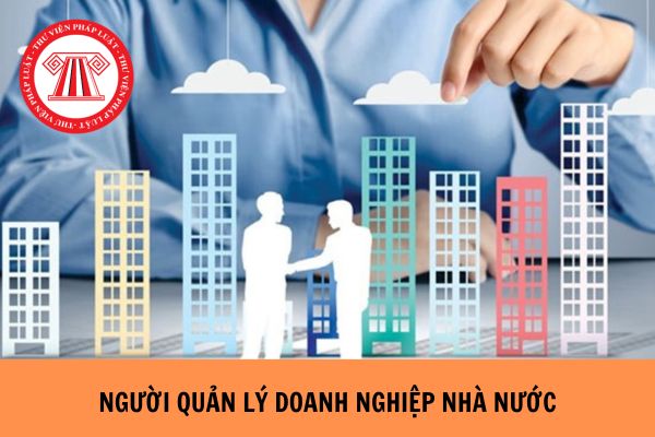 Người quản lý doanh nghiệp nhà nước được luân chuyển phải còn ít nhất 10 năm công tác?