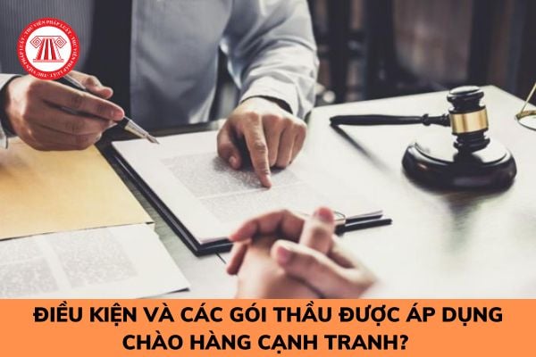 Điều kiện và các gói thầu được áp dụng chào hàng cạnh tranh? 