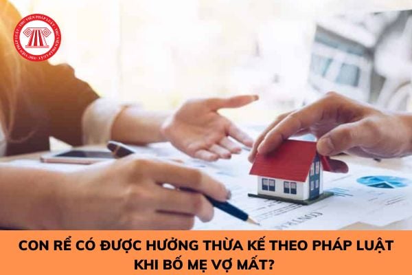 Con rể có được hưởng thừa kế theo pháp luật khi bố mẹ vợ mất hay không? 