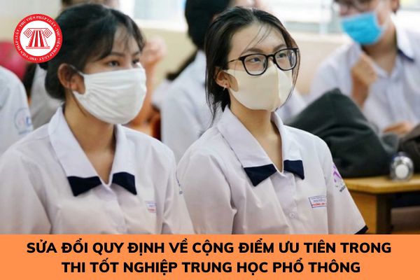 Sửa đổi quy định về cộng điểm ưu tiên trong thi tốt nghiệp trung học phổ thông từ năm 2023?