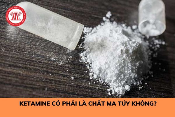 Ketamine có phải là chất ma túy không? Sử dụng trái phép ketamine bị phạt bao nhiêu tiền? 