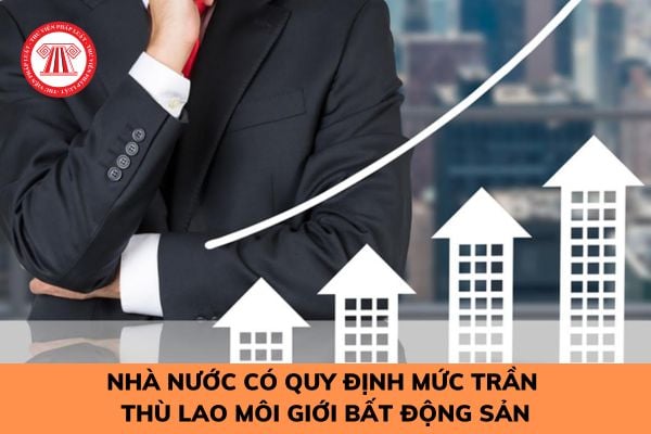 Nhà nước có quy định mức trần thù lao môi giới bất động sản hay không?