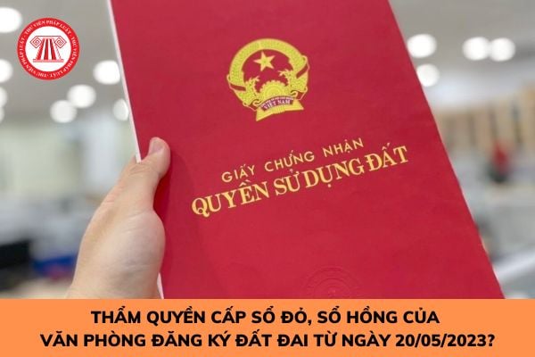 Thay đổi thẩm quyền cấp sổ đỏ, sổ hồng từ ngày 20/05/2023?