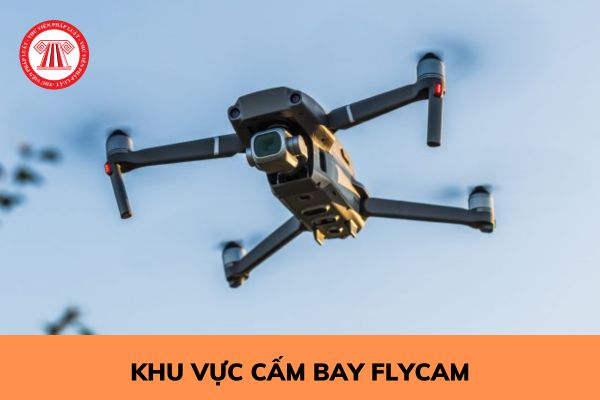 Những khu vực nào là khu vực cấm bay Flycam? Những khu vực nào là khu vực hạn chế bay Flycam? 