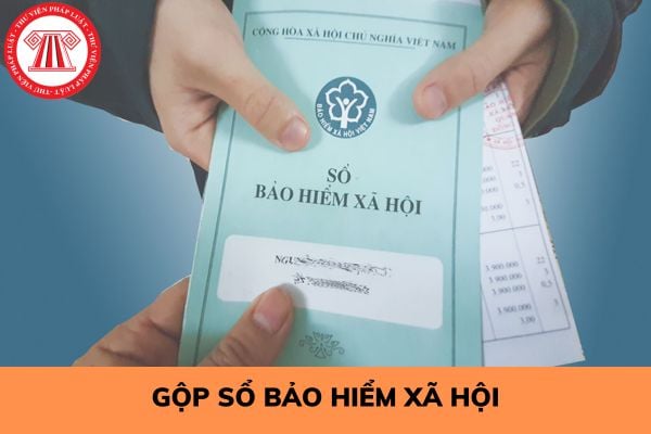 Hướng dẫn thủ tục gộp sổ bảo hiểm xã hội mới nhất năm 2023?