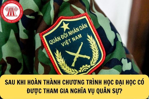 Công dân hoàn thành chương trình đại học có được tham gia nghĩa vụ quân sự?