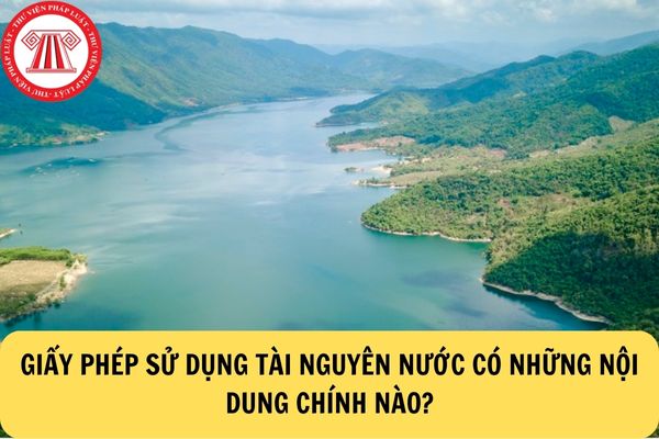 Giấy phép tài nguyên nước có những nội dung chính như thế nào?