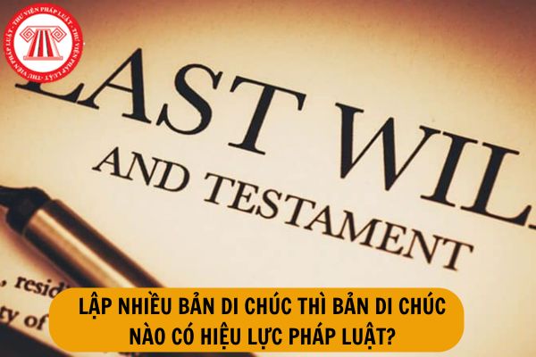 Trường hợp lập nhiều bản di chúc thì bản di chúc nào có hiệu lực pháp luật?