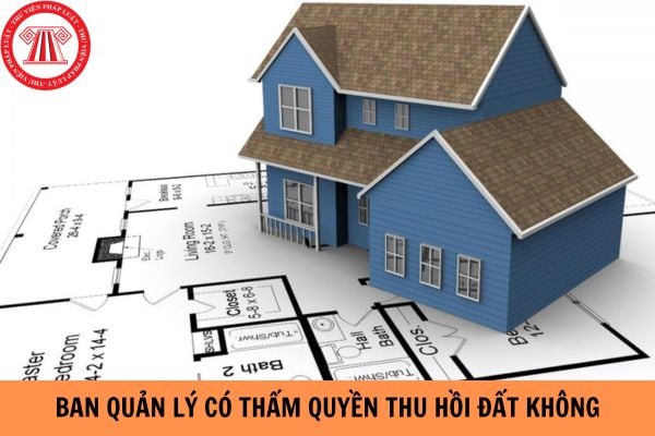 Ban Quản lý khu công nghệ cao, khu kinh tế có thẩm quyền thu hồi đất không?