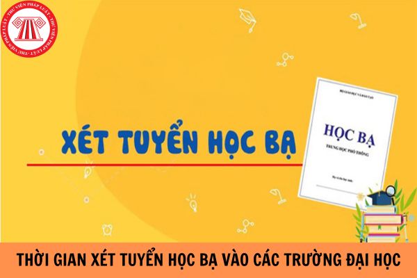 Thời gian xét tuyển học bạ vào các trường đại học là khi nào?