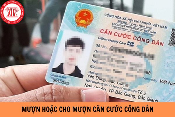 Hành vi mượn hoặc cho mượn căn cước công dân có bị xử phạt không?