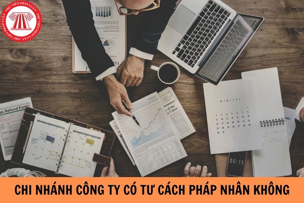 Chi nhánh công ty có tư cách pháp nhân không?