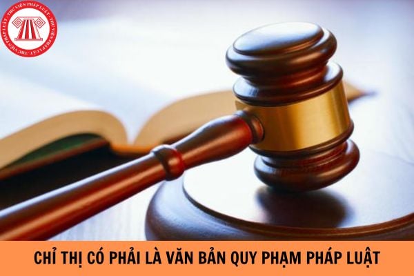 Chỉ thị có phải là văn bản quy phạm pháp luật không? Khi nào một Chỉ thị hết hiệu lực?