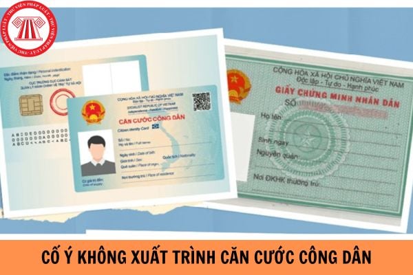 Cố ý không xuất trình Căn cước công dân có bị phạt tiền không?