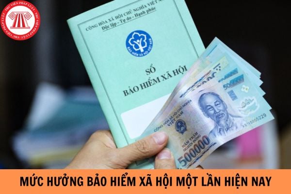 Mức hưởng bảo hiểm xã hội một lần hiện nay là bao nhiêu?