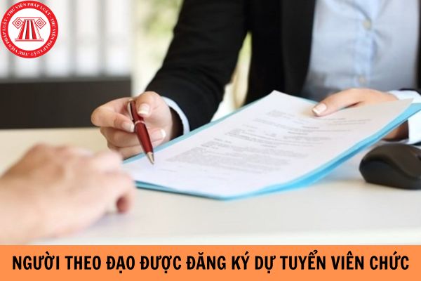 Người theo đạo có được đăng ký dự tuyển viên chức không?