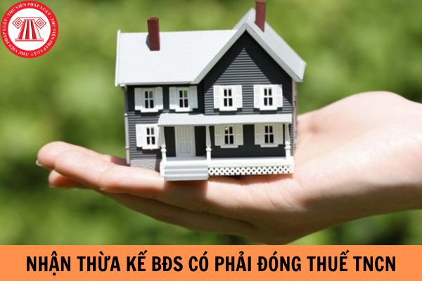 Nhận thừa kế bất động sản có phải đóng thuế thu nhập cá nhân không?