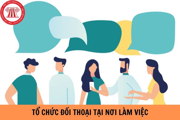 Người lao động có được yêu cầu tổ chức đối thoại tại nơi làm việc hay không?