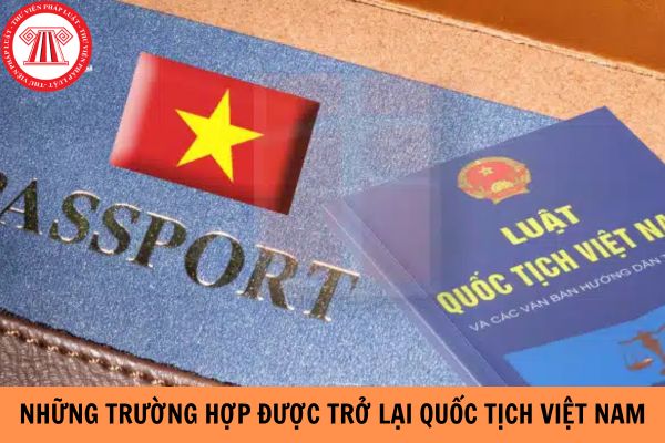 Những trường hợp nào được trở lại quốc tịch Việt Nam?