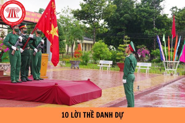 10 lời thề danh dự của quân nhân trong Quân đội nhân dân Việt Nam?