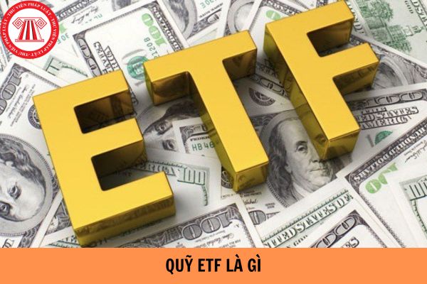 Khái niệm quỹ ETF là gì? Quyền của thành viên lập quỹ ETF được quy định như thế nào?