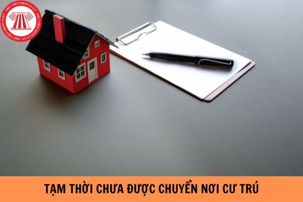 Các trường hợp tạm thời chưa được chuyển nơi cư trú năm 2024?