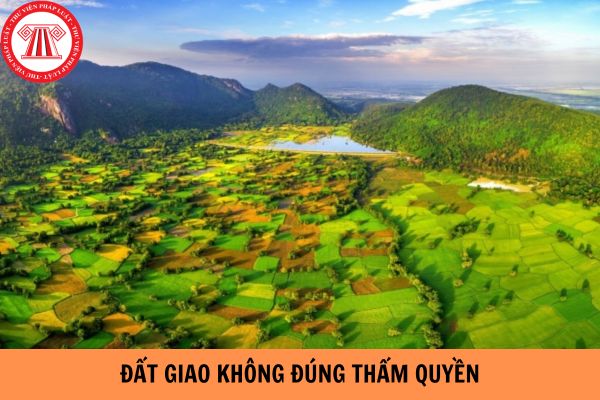 Đất giao không đúng thẩm quyền là gì? Có được cấp Giấy chứng nhận quyền sử dụng đất khi giao đất không đúng thẩm quyền?