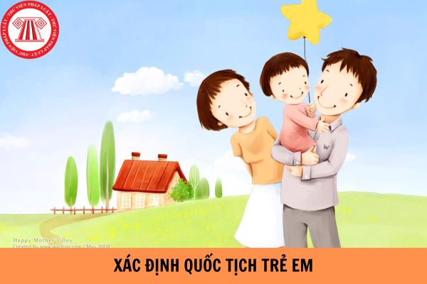 Căn cứ xác định quốc tịch của trẻ em như thế nào? Nhập quốc tịch Việt Nam cho trẻ em cần hồ sơ gì?