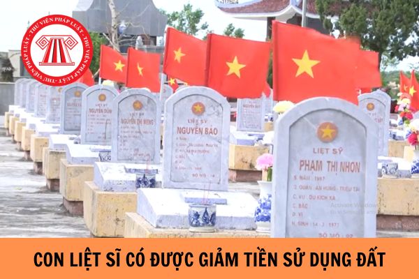 Con liệt sĩ có được giảm tiền sử dụng đất không? Thủ tục miễn, giảm tiền sử dụng đất đối với con liệt sĩ như thế nào?